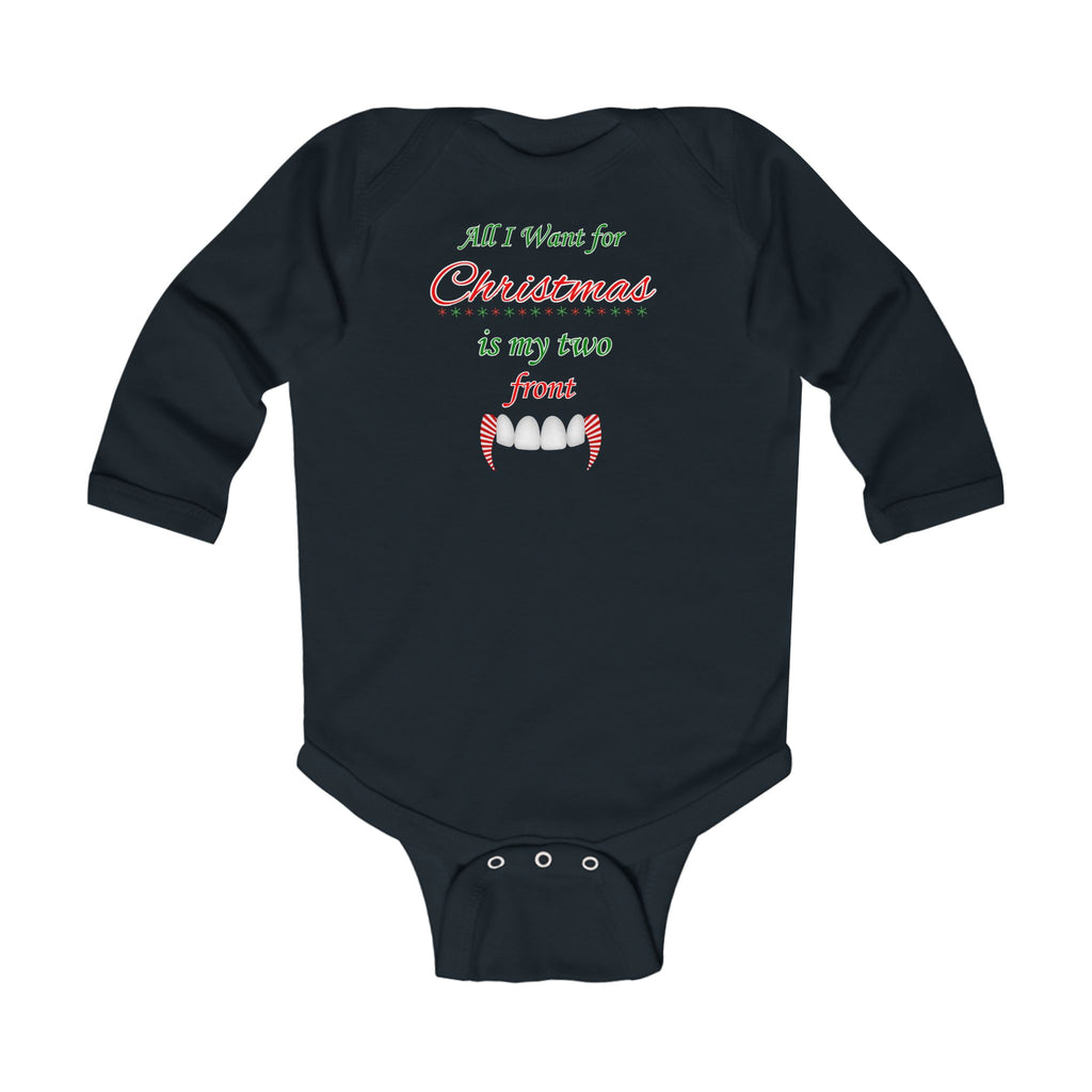 All I Want For Christmas Is My Two Front Fangs Infant Long Sleeve Bodysuit