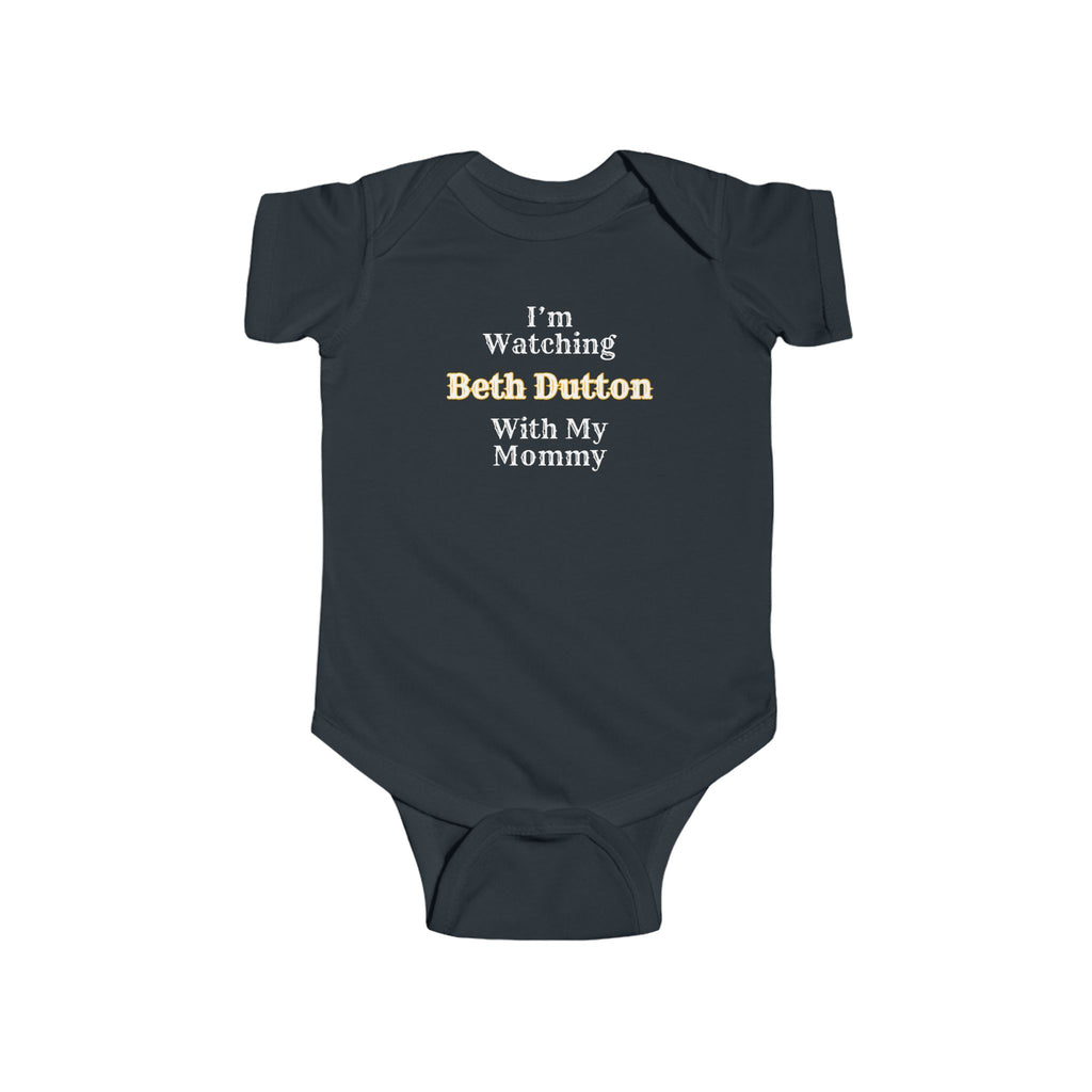 I'm Watching Beth Dutton With My Mommy Infant Fine Jersey Bodysuit