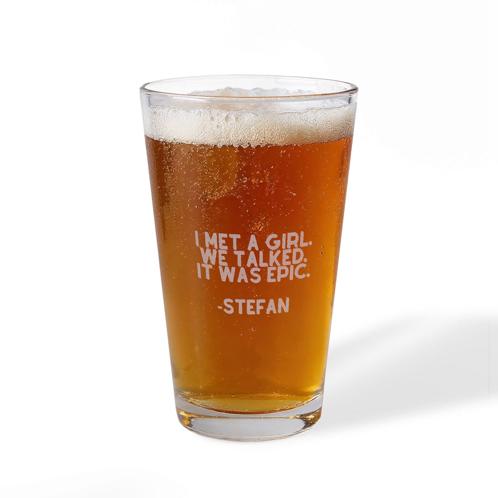 I Met A Girl We Talked It Was EPIC Pint Mixing Glass, 16oz (Engraving)