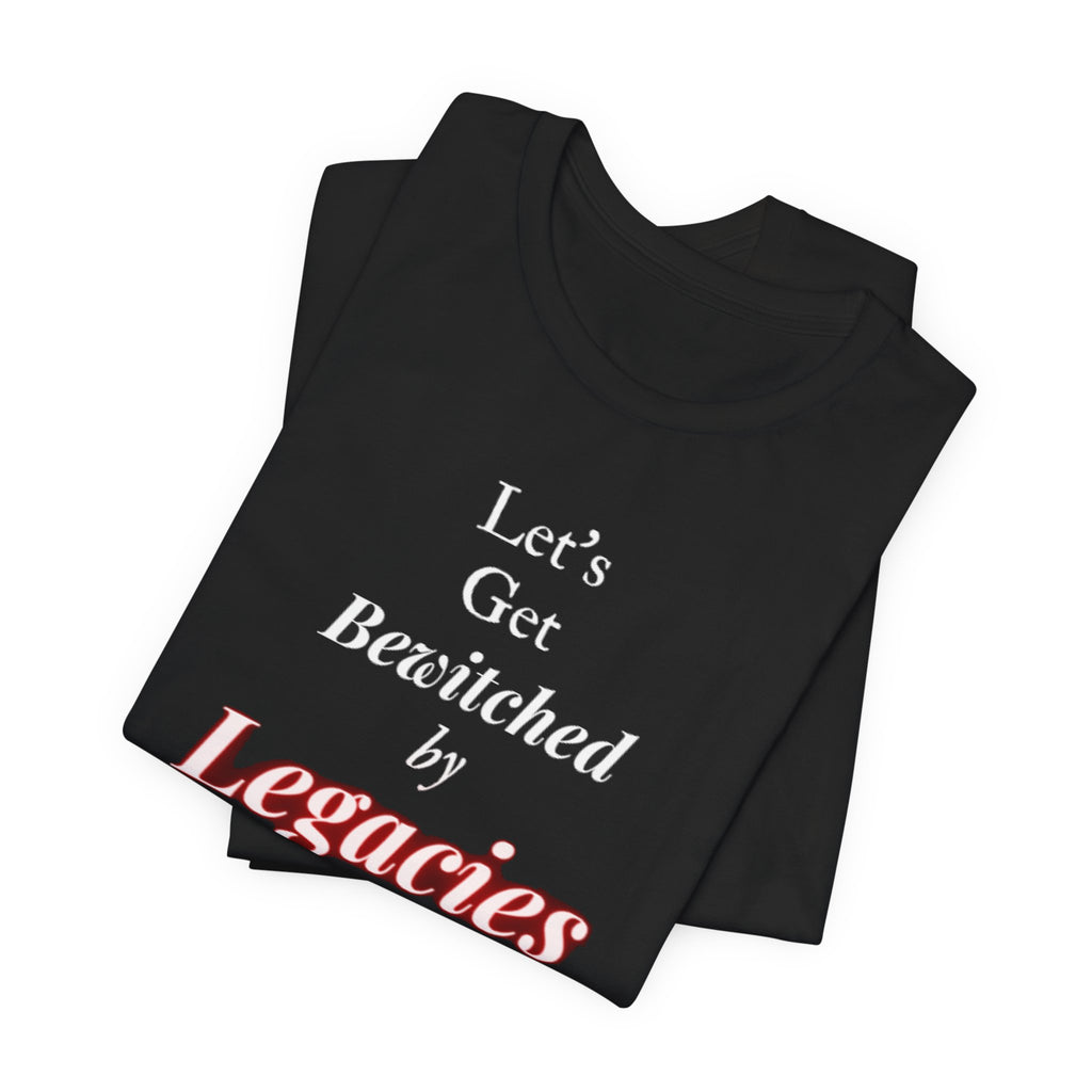 Let's Get Bewitched By Legacies Unisex Jersey Short Sleeve Tee